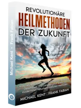 Fabian / Kent |  Revolutionäre Heilmethoden der Zukunft | Buch |  Sack Fachmedien