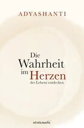 Adyashanti |  Die Wahrheit im Herzen des Lebens entdecken | Buch |  Sack Fachmedien