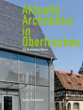 Initiative Baukunst in Oberfranken / Santifaller |  Aktuelle Architektur in Oberfranken | Buch |  Sack Fachmedien