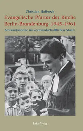 Halbrock |  Evangelische Pfarrer der Kirche Berlin-Brandenburg 1945–1961 | Buch |  Sack Fachmedien