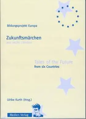Kurth |  Zukunftsmärchen aus sechs Ländern / Tales of the Future from six countries | Buch |  Sack Fachmedien