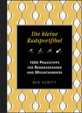 Hewitt |  Die kleine Radsportfibel. 1000 Praxistipps für Rennradfahrer und Mountainbiker | Buch |  Sack Fachmedien