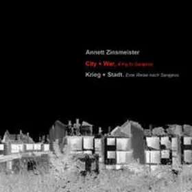 Zinsmeister |  Krieg + Stadt. Eine Reise nach Sarajewo / City + War. A trip to Sarajewo | Buch |  Sack Fachmedien