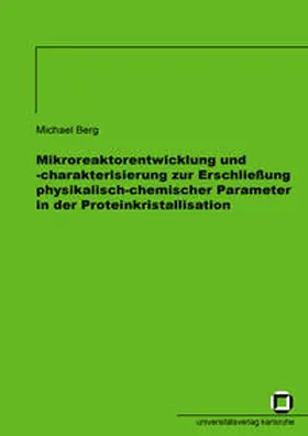 Berg |  Mikroreaktorentwicklung und -charakterisierung zur Erschliessung physikalisch-chemischer Parameter in der Proteinkristallisation | Buch |  Sack Fachmedien