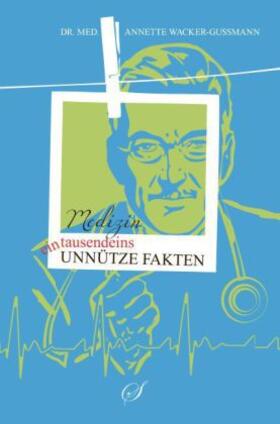 Wacker-Gußmann |  1001 unnütze Fakten Medizin | Buch |  Sack Fachmedien