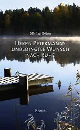 Böhm |  Herrn Petermanns unbedingter Wunsch nach Ruhe | Buch |  Sack Fachmedien