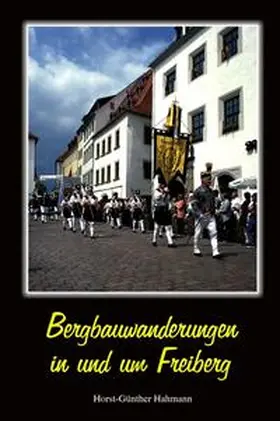 Hahmann / Böttger |  Bergbauwanderungen in und um Freiberg | Buch |  Sack Fachmedien