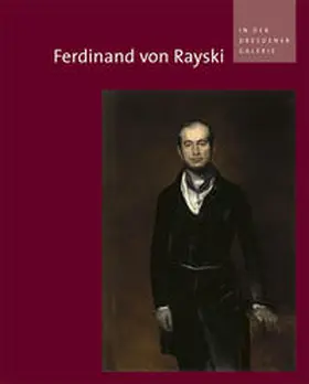 Spitzer / Staatliche Kunstsammlungen Dresden, Galerie Neue Meister |  Ferdinand von Rayski in der Dresdener Galerie | Buch |  Sack Fachmedien