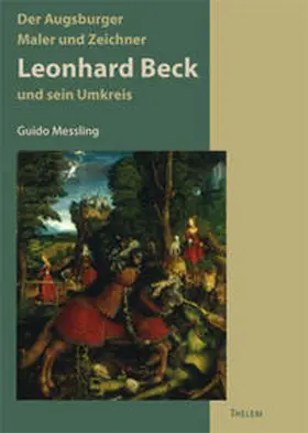 Messling |  Der Augsburger Maler und Zeichner Leonhard Beck und sein Kreis (um 1480-1542) | Buch |  Sack Fachmedien