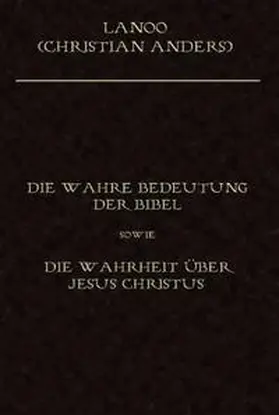 Anders |  Die wahre Bedeutung der Bibel sowie die Wahrheit über Jesus Christus | Buch |  Sack Fachmedien