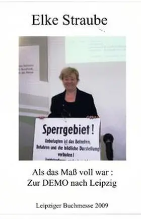 Straube |  Als das Maß voll war - Zur DEMO nach Leipzig | Sonstiges |  Sack Fachmedien