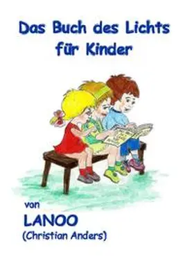 Anders / Anders (Lanoo) / Straube |  Das Buch des Lichts für Kinder | Buch |  Sack Fachmedien