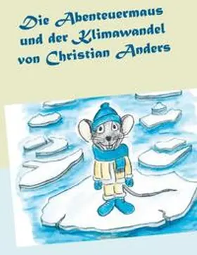 Anders / Straube |  Die Abenteuermaus und der Klimawandel | Buch |  Sack Fachmedien