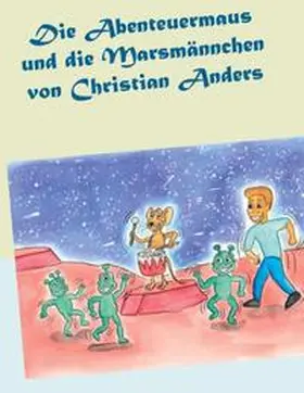 Anders / Straube |  Die Abenteuermaus und die Marsmännchen | eBook | Sack Fachmedien