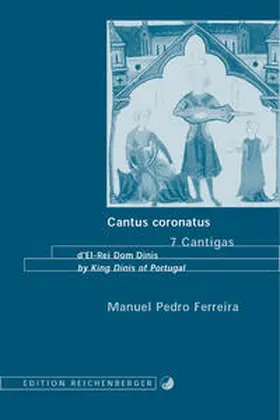 Ferreira |  Cantus Coronatus. 7 Cantigas d'El-Rei Dom Dinis / by King Dinis of Portugal | Buch |  Sack Fachmedien