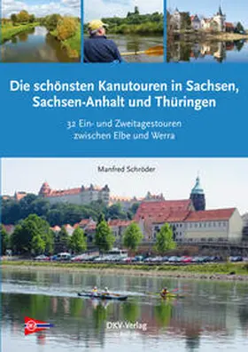 Schröder / Deutscher Kanu-Verband |  Die schönsten Kanu-Touren in Sachsen, Sachsen-Anhalt und Thüringen | Buch |  Sack Fachmedien