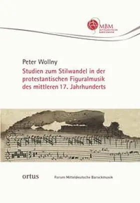 Wollny |  Studien zum Stilwandel in der protestantischen Figuralmusik des mittleren 17. Jahrhunderts | Buch |  Sack Fachmedien