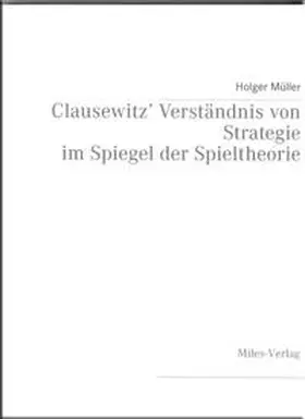 Müller |  Clausewitz' Verständnis von Strategie im Spiegel der Spieltheorie | Buch |  Sack Fachmedien