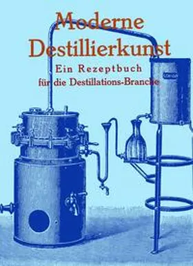 Walter |  Moderne Destillierkunst Schnapsbrennen Likör Branntwein destillieren Anleitung | Buch |  Sack Fachmedien