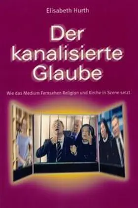 Hurth |  Der kanalisierte Glaube | Buch |  Sack Fachmedien
