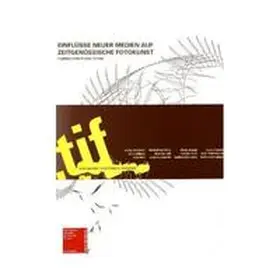 Bolter / Rummel |  .tif - Einflüsse neuer Medien auf zeitgenössiche Fotokunst | Buch |  Sack Fachmedien