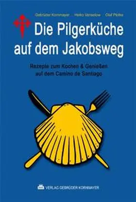 Kornmayer / Vanselow / Plotke |  Die Pilgerküche auf dem Jakobsweg | Buch |  Sack Fachmedien