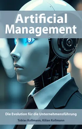 Kollmann |  Artificial Management: Die Evolution für die Unternehmensführung | Buch |  Sack Fachmedien
