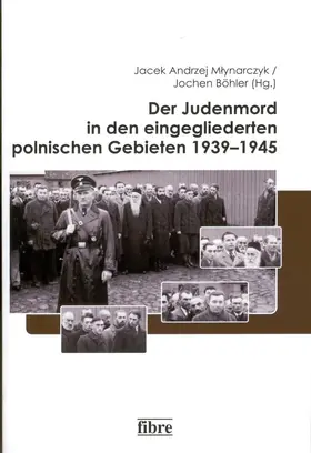 Böhler / Mlynarczyk / Mlynarczyk |  Der Judenmord in den eingegliederten polnischen Gebieten 1939–1945 | Buch |  Sack Fachmedien