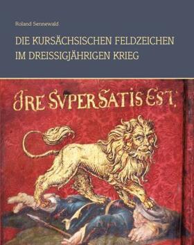 Sennewald |  Die kursächsischen Feldzeichen im Dreißigjährigen Krieg 1618-1648 | Buch |  Sack Fachmedien
