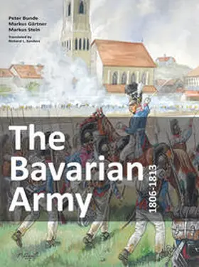 Bunde / Gärtner / Stein |  The Bavarian Army 1806-1813 | Buch |  Sack Fachmedien