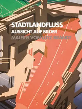 Oppelt / Fischer / Höhne |  STADTLANDFLUSS. Aussicht auf Bilder. | Buch |  Sack Fachmedien