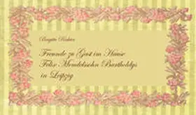 Richter |  FREUNDE ZU GAST IM HAUSE FELIX MENDELSSOHN BARTHOLDYS IN LEIPZIG | Buch |  Sack Fachmedien