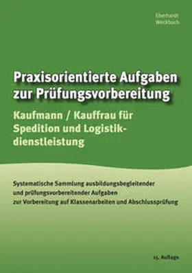 Eberhardt / Weckbach |  Praxisorientierte Aufgaben zur Prüfungsvorbereitung Kaufmann/Kauffrau für Spedition und Logistikdienstleistungen | Buch |  Sack Fachmedien