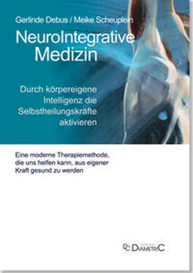 Debus / Scheuplein |  NeuroIntegrative Medizin: Durch körpereigene Intelligenz die Selbstheilungskräfte aktivieren | eBook | Sack Fachmedien