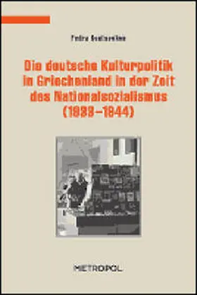 Koutsoukou |  Die deutsche Kulturpolitik in Griechenland in der Zeit des Nationalsozialismus (1933–1944) | Buch |  Sack Fachmedien