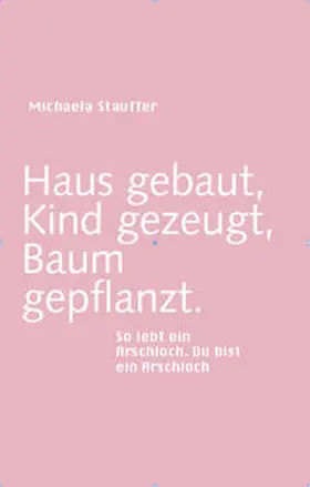 Stauffer |  Haus gebaut, Kind gezeugt, Baum gepflanzt | Buch |  Sack Fachmedien