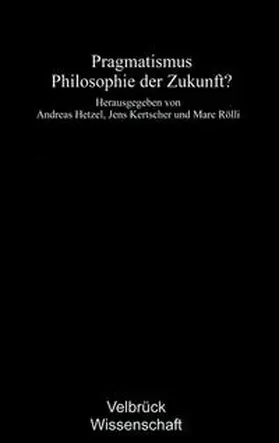 Hetzel / Kertscher / Rölli |  Pragmatismus – Philosophie der Zukunft? | Buch |  Sack Fachmedien