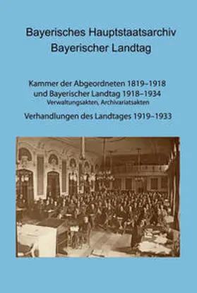 Herget / Thiery |  Bayerisches Hauptstaatsarchiv. Bayerischer Landtag. KdA und BayLandtag: Verwaltungsakten, Archivariatsakten. - Verhandlungen des Landtages 1919-1933 | Buch |  Sack Fachmedien