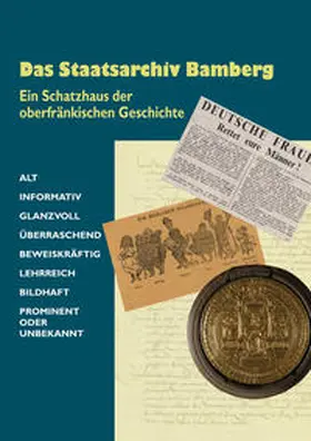 Kruse / Haslauer / Staudenmaier |  Das Staatsarchiv Bamberg. Ein Schatzhaus der oberfränkischen Geschichte | Buch |  Sack Fachmedien