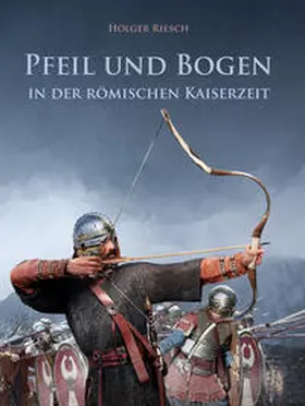 Riesch |  Pfeil und Bogen in der römischen Kaiserzeit | Buch |  Sack Fachmedien