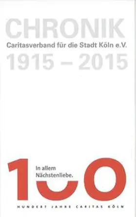 Caritasverband für die Stadt Köln e.V. / Scheidgen |  Chronik. 100 Jahre Caritasverband für die Stadt Köln e.V. | Buch |  Sack Fachmedien