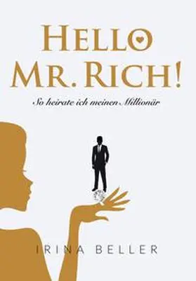 Beller / Gukerle |  Hello Mr. Rich - So heirate ich meinen Millionär | eBook | Sack Fachmedien