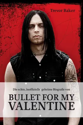 Baker |  Die echte, inoffizielle, geheime Biografie von Bullet for my Valentine | eBook | Sack Fachmedien