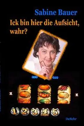 Bauer / DeBehr |  Ick bin hier die Aufsicht, wahr? | Buch |  Sack Fachmedien