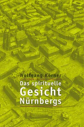Körner |  Das spirituelle Gesicht Nürnbergs | Buch |  Sack Fachmedien