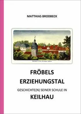 Brodbeck / JugendSozialwerk Nordhausen e.V. / Druck und Verlag Steffen Iffland |  Fröbels Erziehungstal | Buch |  Sack Fachmedien