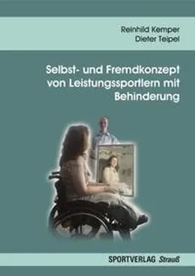 Kemper / Teipel |  Selbst- und Fremdkonzept von Leistungssportlern mit Behinderung | Buch |  Sack Fachmedien