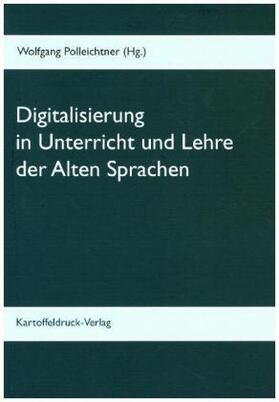Polleichtner |  Digitalisierung in Unterricht und Lehre der Alten Sprachen | Buch |  Sack Fachmedien