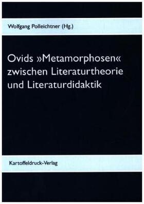 Polleichtner |  Ovids 'Metamorphosen' zwischen Literaturtheorie  und Literaturdidaktik | Buch |  Sack Fachmedien