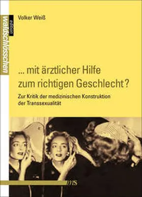 Weiss |  „... mit ärztlicher Hilfe zum richtigen Geschlecht?“ | Buch |  Sack Fachmedien